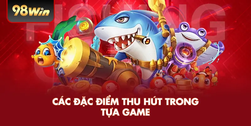 Các đặc điểm thu hút trong tựa game