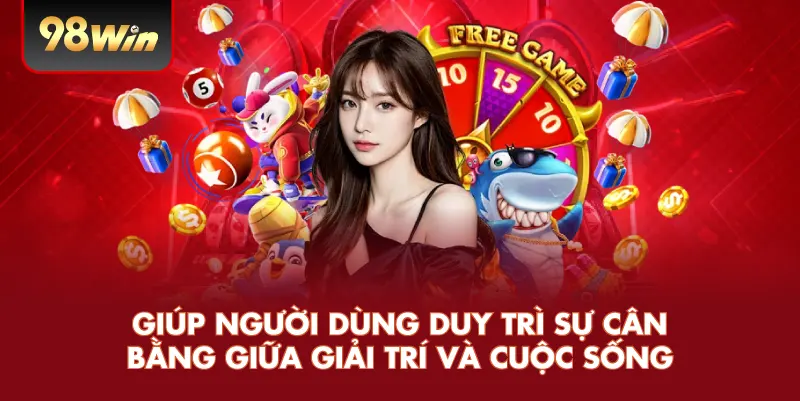 Giúp người dùng duy trì sự cân bằng giữa giải trí và cuộc sống