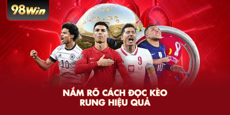 Nắm rõ cách đọc kèo rung hiệu quả